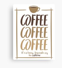 Coffee, coffee, coffee! Canvas Print
