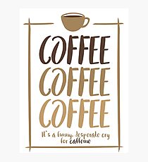 Coffee, coffee, coffee! Photographic Print