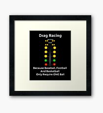 Drag Racing - Weil Baseball, Fußball und Basketball nur einen Ball erfordern Gerahmtes Wandbild