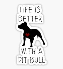 Life is better with a pit bull Sticker