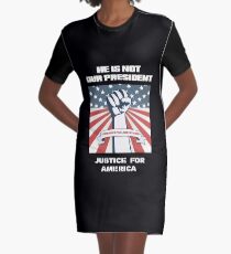 HE IS NOT OUR PRESIDENT Graphic T-Shirt Dress