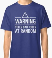 Warning. Tells dad jokes at random Classic T-Shirt