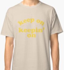 Keep On Keepin' On (Yellow) Classic T-Shirt