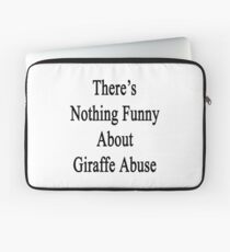 There's Nothing Funny About Giraffe Abuse Laptop Sleeve