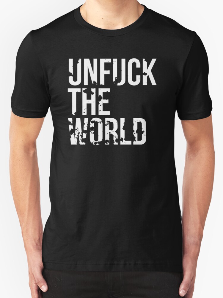 unfuck the world shirt