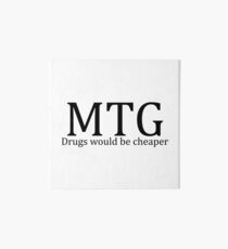 MTG: Drugs would be cheaper Art Board Print