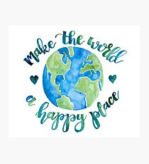 Make the World a Happy Place Photographic Print