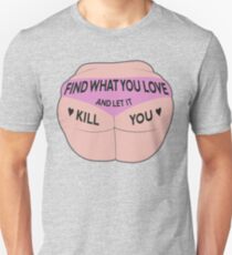 Find what you love and let it kill you Unisex T-Shirt