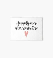 Happily ever after starts here Art Board Print