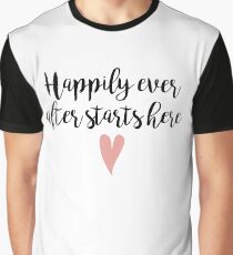 Happily ever after starts here Graphic T-Shirt