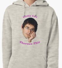 You Gotta Get Theroux This - Louis Theroux Pullover Hoodie