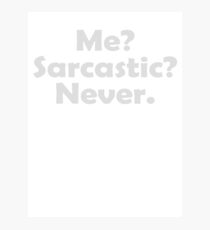 Me? Sarcastic? Never. Photographic Print