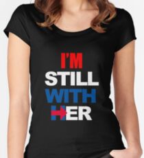 I'm Still With Her Hillary Clinton Support Women's Fitted Scoop T-Shirt