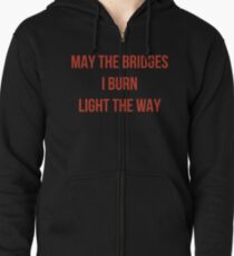 May The Bridges I Burn Light The Way Zipped Hoodie