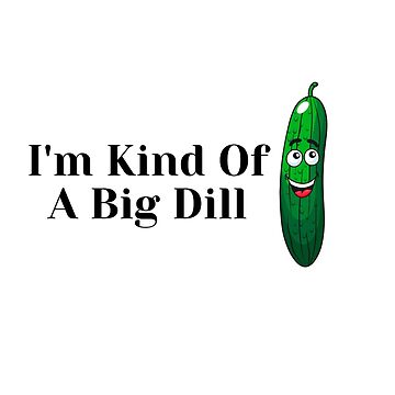 Funny Pickle Tshirt Big Dill Shirt Funny Tees Cool Graphic Tees Mens Womens  Tees