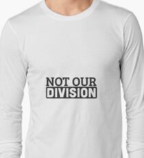 Not Our Division Long Sleeve T-Shirt