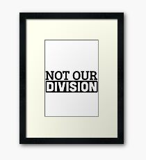 Not Our Division Framed Print