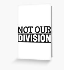 Not Our Division Greeting Card