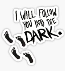 I Will Follow You Into the Dark Sticker