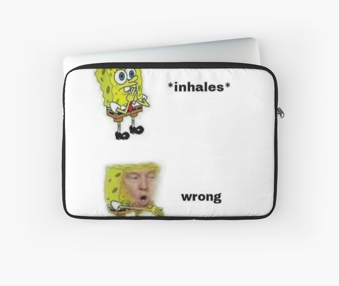 Wrong Donald Trump Spongebob Meme Laptop Sleeves By Fallonharrod