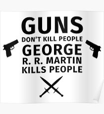 Guns don't kill people George R. R. Martin kills people Poster