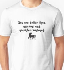 You are better than unicorns and sparkles combined Unisex T-Shirt