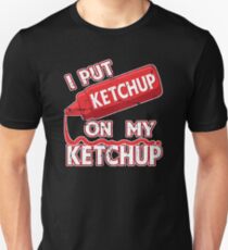 I Put Ketchup On My Ketchup Slim Fit T-Shirt
