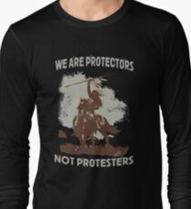 We Are Protectors, Not Protesters - Support Standing Rock Long Sleeve T-Shirt