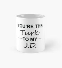 Scrubs TV Show Gifts - You're the Turk to my J.D. Mug