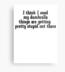 I think I need my dumbrella things are getting pretty stupid out there Metal Print
