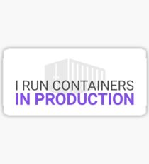 I run containers in production Sticker