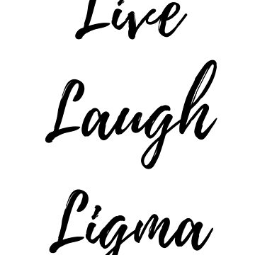Live Laugh Ligma Sticker for Sale by OnlyTheBest4U