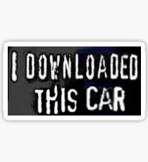 i downloaded this car - bumper sticker Sticker