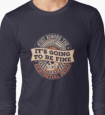It's Gonna Be Fine Just Ignore the Existential Dread Long Sleeve T-Shirt