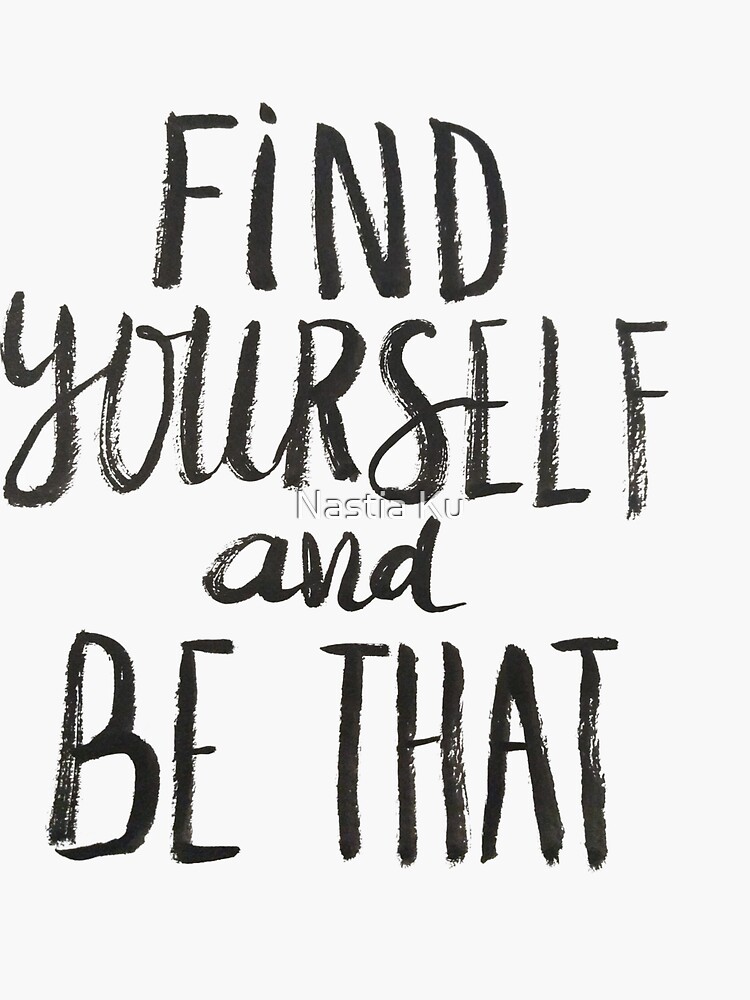 "Find Yourself and Be That - Motivational Quote" Sticker by ychty