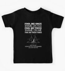 Fool me once, shame on you, fool me Three times and it's Scientific T-shirt Kids Tee