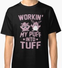 Workin' My Puff into Tuff Classic T-Shirt
