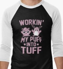 Workin' My Puff into Tuff Men's Baseball ¾ T-Shirt