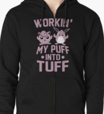 Workin' My Puff into Tuff Zipped Hoodie