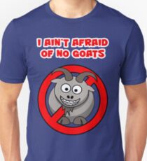 I ain't afraid of no goats Unisex T-Shirt