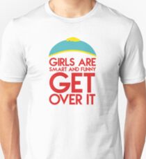 Cartman's quote "Girls are smart and funny, get over it" Unisex T-Shirt