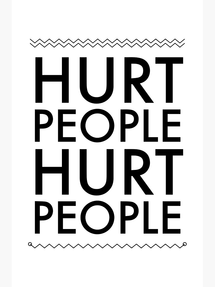 Hurt people hurt people