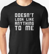 Doesn't look like anything to me. Unisex T-Shirt
