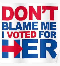 Don't blame me, I voted for Her Poster