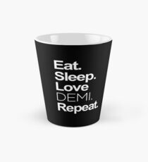 Eat, Sleep, Love DEMI, Repeat.-- White Tall Mug