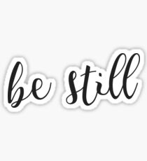 Be Still Sticker