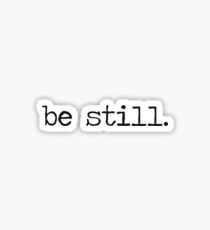 Be Still Sticker