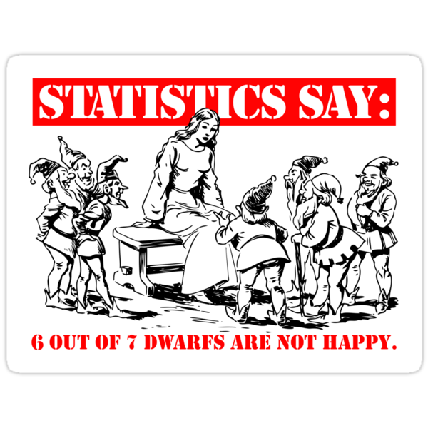 "Statistics Say: 6 out of 7 dwarfs are not happy." Stickers by