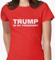 TRUMP IS MY PRESIDENT Women's Fitted T-Shirt