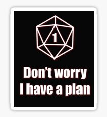 Critical Failure - Don't worry, I have a plan! Sticker